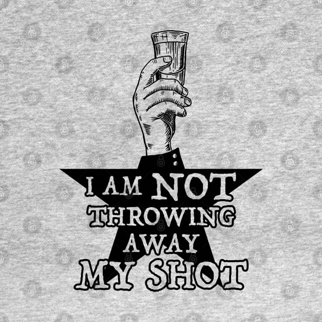 Not Throwing Away My Shot (Hamilton inspired - Black print) by UselessRob